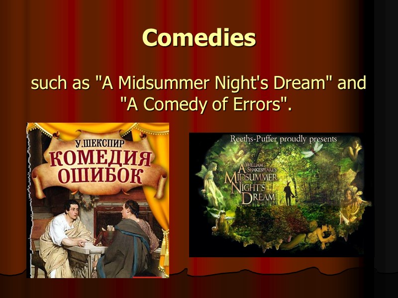 Comedies  such as 